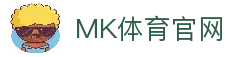 MK体育 (mksports)官方网站-精彩体育赛事尽在MK SPORTS